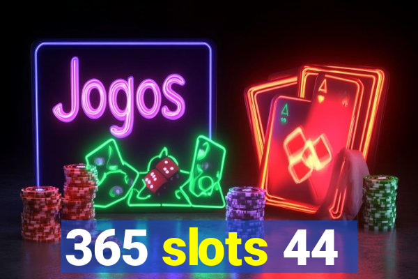 365 slots 44